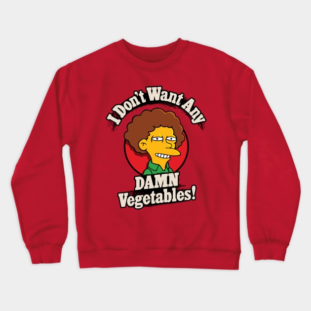 I Don't Want Any Damn Vegetables! Crewneck Sweatshirt by Rock Bottom